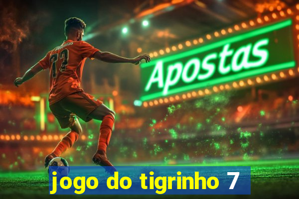 jogo do tigrinho 7